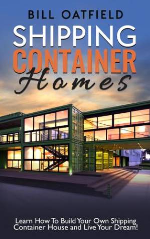 دانلود کتاب Shipping container homes: learn how to build your own shipping container house and live your dream!