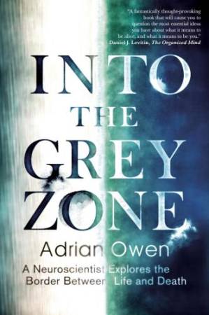 دانلود کتاب Into the grey zone: a neuroscientist explores the border between life and death