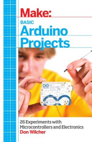 دانلود کتاب Make: Basic Arduino Projects: 26 Experiments with Microcontrollers and Electronics