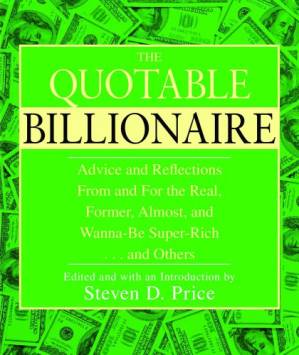 دانلود کتاب The Quotable Billionaire: Advice and Reflections from and for the Real, Former, Almost, and Wanna-Be Super-Rich … and Others