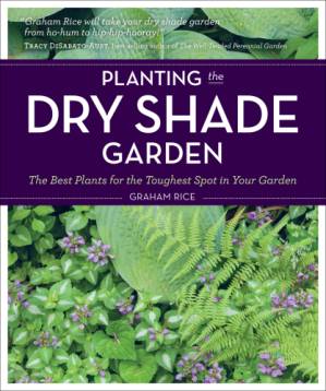 دانلود کتاب Planting the Dry Shade Garden: the Best Plants for the Toughest Spot in Your Garden