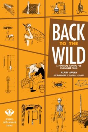 دانلود کتاب Back to the wild: a practical manual for uncivilized times