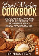 دانلود کتاب Bread Machine Cookbook: Delicious Bread Machine Recipes Cookbook for Homemade Bread (Bread Machine Recipes)