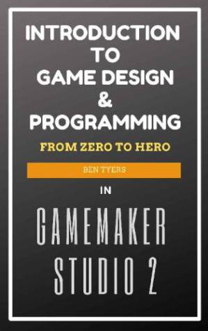 دانلود کتاب Introduction to Game Design & Programming in Gamemaker Studio 2