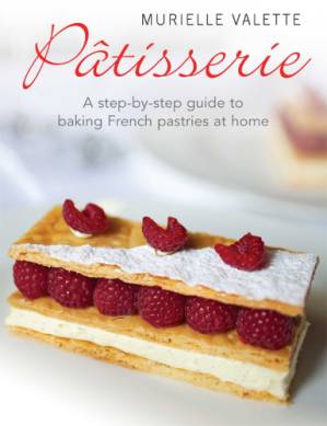 دانلود کتاب Patisserie: A Step-by-step Guide to Baking French Pastries at Home