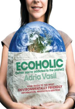 دانلود کتاب Ecoholic: Your Guide to the Most Environmentally Friendly Information, Products, and Services