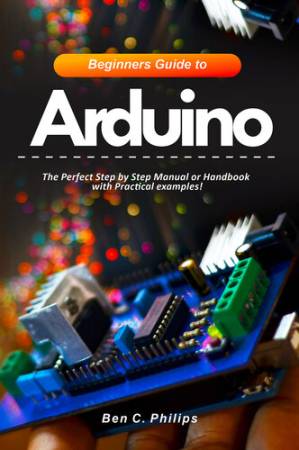 دانلود کتاب Beginners Guide to Arduino: The Perfect Step by Step Manual or Handbook with Practical examples!