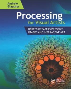 دانلود کتاب Processing for Visual Artists: how to create expressive images and interactive art