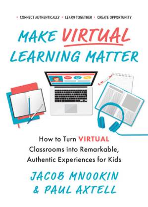 دانلود کتاب Make Virtual Learning Matter: How to Turn Virtual Classrooms into a Remarkable, Authentic Experience for Kids
