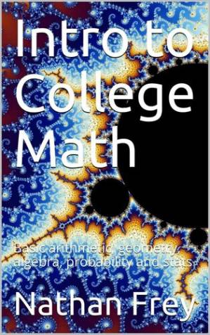 دانلود کتاب Intro to College Math: Basic Arithmetic, Geometry, Algebra, Probability and Stats