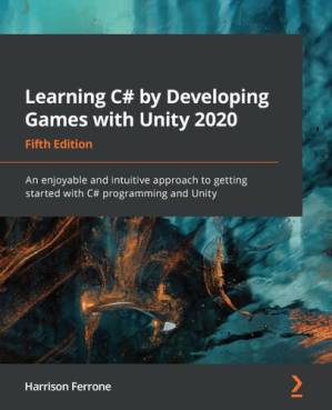 دانلود کتاب Learning C# by developing games with Unity 2020: An enjoyable and intuitive approach to getting started with C# programming and Unity