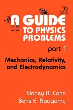 دانلود کتاب A Guide to Physics Problems. part 12 Mechanics, Relativity, and Electrodynamics