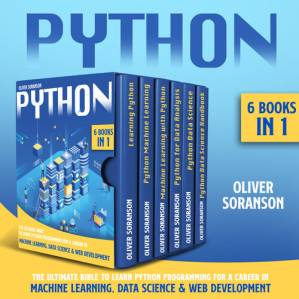 دانلود کتاب Python: 6 Books in 1: The Ultimate Bible to Learn Python Programming for a Career in Machine Learning, Data Science & Web Development.