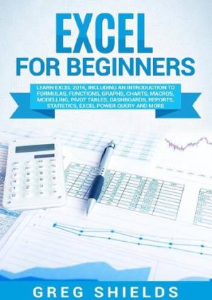 دانلود کتاب Excel for Beginners: Learn Excel 2016, Including an Introduction to Formulas, Functions, Graphs, Charts, Macros, Modelling