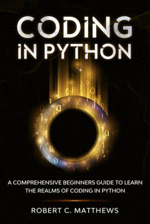 دانلود کتاب Coding in Python: A Comprehensive Beginners Guide to Learn the Realms of Coding in Python