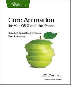 دانلود کتاب Core animation for Mac OS X and the iPhone: Creating compelling dynamic user interfaces