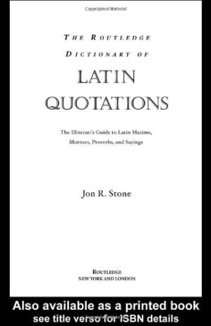 دانلود کتاب The Routledge dictionary of Latin quotations: the illiterati’s guide to Latin maxims, mottoes, proverbs and sayings