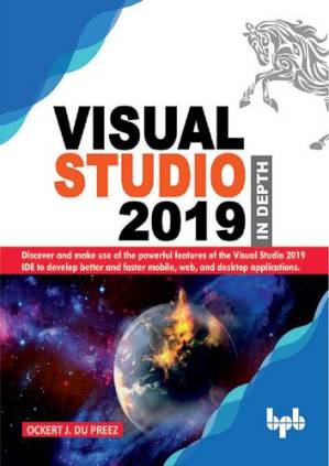 دانلود کتاب Visual Studio 2019 In Depth: Discover and make use of the powerful features of the Visual Studio 2019