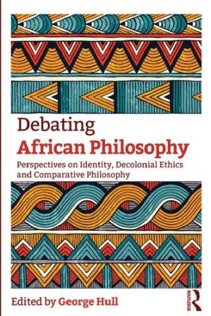 دانلود کتاب Debating African Philosophy: Perspectives on Identity, Decolonial Ethics and Comparative Philosophy
