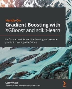 دانلود کتاب Hands-On Gradient Boosting with XGBoost and scikit-learn: Perform accessible Python machine learning and extreme gradient boosting with Python