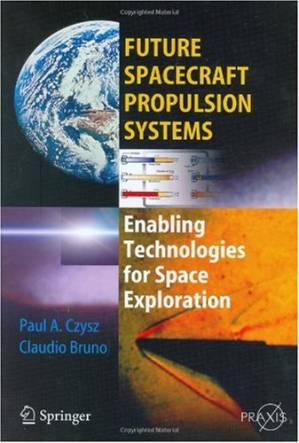 دانلود کتاب Future Spacecraft Propulsion Systems: Enabling Technologies for Space Exploration