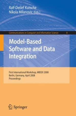 دانلود کتاب Model-Based Software and Data Integration: First International Workshop, MBSDI 2008, Berlin, Germany, April 1-3, 2008, Proceedings (Communications in Computer and Information Science)