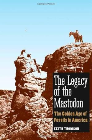 دانلود کتاب The legacy of the Mastodon: the golden age of fossils in America