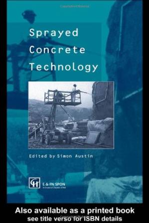 دانلود کتاب Sprayed concrete technology: the proceedings of the ACI/SCA International Conference on Sprayed Concrete/Shotcrete, ”Sprayed concrete technology for the 21st century” held at Edinburgh University from 10th to 11th September 1996