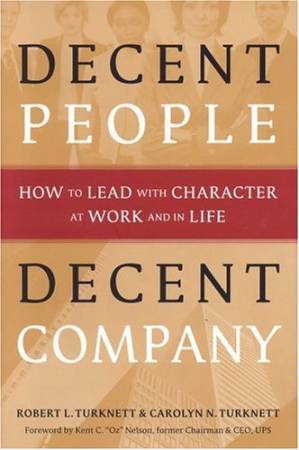 دانلود کتاب Decent People, Decent Company: How to Lead With Character at Work and in Life