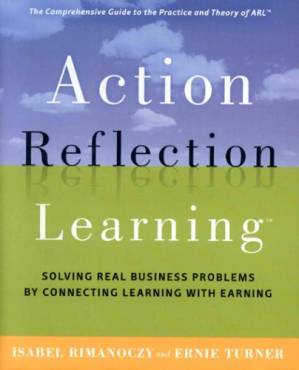 دانلود کتاب Action Reflection Learning (TM): Solving Real Business Problems by Connecting Learning with Earning