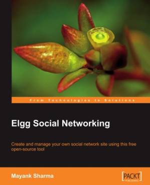 دانلود کتاب Elgg Social Networking: Create and manage your own social network site using this free open-source tool