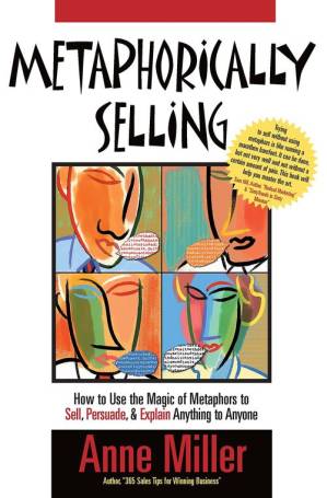 دانلود کتاب Metaphorically Selling: How to Use the Magic of Metaphors to Sell, Persuade, & Explain Anything to Anyone