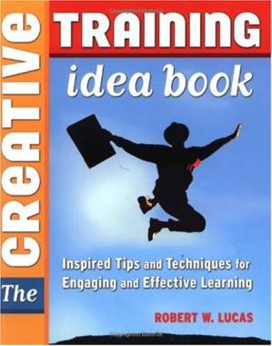 دانلود کتاب Creative Training Idea Book, The: Inspired Tips and Techniques for Engaging and Effective Learning