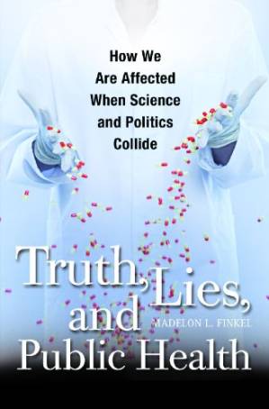 دانلود کتاب Truth, Lies, and Public Health: How We Are Affected When Science and Politics Collide