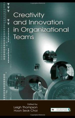 دانلود کتاب Creativity and Innovation in Organizational Teams Lea’s Organization and Management (Hardcover)) (Series in Organization and Management)