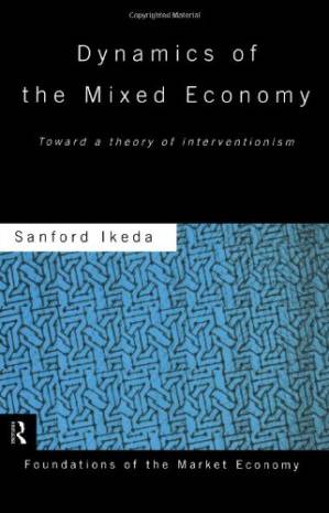 دانلود کتاب Dynamics of the Mixed Economy: Toward a Theory of Interventionism