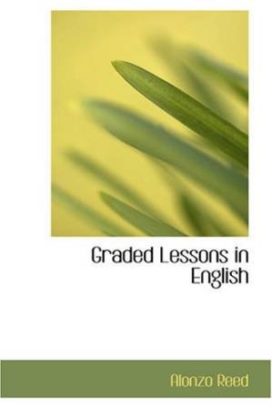 دانلود کتاب Graded Lessons in English: an Elementary English Grammar Consisting of One Hundred Practical Lessons, Carefully Graded and Adapted to the Class-Room