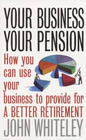 دانلود کتاب Your Business Your Pension: How to Use Your Business to Provide for a Better Retirement