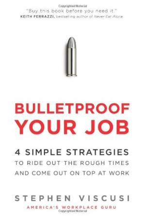 دانلود کتاب Bulletproof Your Job: 4 Simple Strategies to Ride Out the Rough Times and Come Out On Top at Work