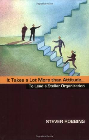دانلود کتاب It Takes a Lot More Than Attitude… To Lead a Stellar Organization
