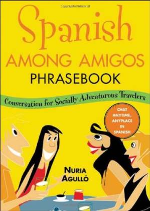 دانلود کتاب Spanish Among Amigos Phrasebook: Conversational Spanish for the Adventurous Traveler