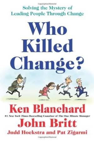 دانلود کتاب Who Killed Change?: Solving the Mystery of Leading People Through Change
