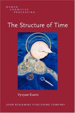 دانلود کتاب The Structure of Time: Language, Meaning And Temporal Cognition (Human Cognitive Processing)