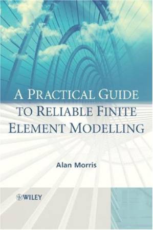 دانلود کتاب A Practical Guide to Reliable Finite Element Modelling