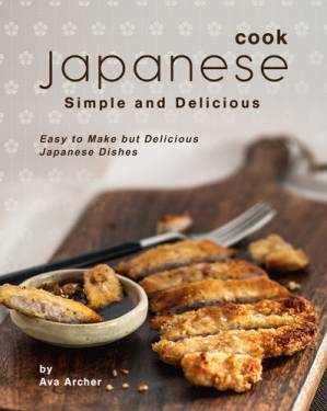 دانلود کتاب Cook Japanese: Simple and Delicious: Easy to Make but Delicious Japanese Dishes