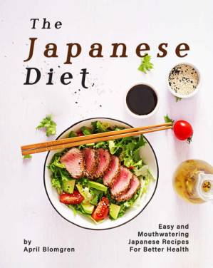 دانلود کتاب The Japanese Diet Cookbook: Easy and Mouthwatering Japanese Recipes for Better Health