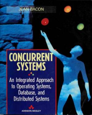 دانلود کتاب Concurrent systems: An Integrated Approach to Operating Systems, Database and Distributed Systems