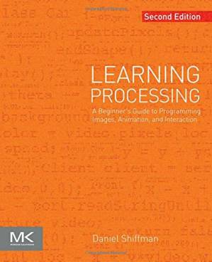 دانلود کتاب Learning Processing, Second Edition: A Beginner’s Guide to Programming Images, Animation, and Interaction