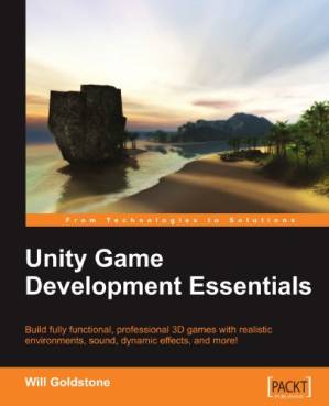 دانلود کتاب Unity Game Development Essentials: Build fully functional, professional 3D games with realistic environments, sound, dynamic effects, and more!
