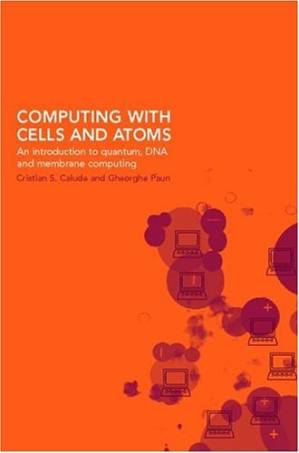 دانلود کتاب Computing with Cells and Atoms: An Introduction to Quantum, DNA and Membrane Computing
